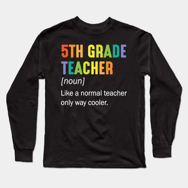 5th Grade Teacher Noun Like A Normal Teacher Only Way Cooler Long Sleeve T-Shirt by Cowan79